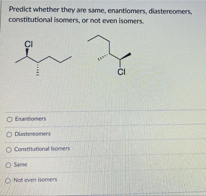Predict Whether They Are Same Enantiomers Diastereomers Constitutional Isomers Or Not Even Isomers Ci Iiu O Enant 1