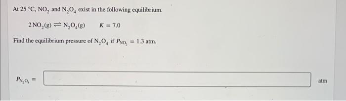 At 25 C No And N O Exist In The Following Equilibrium 2 No G N O G K 7 0 Find The Equilibrium Pressure Of N 1