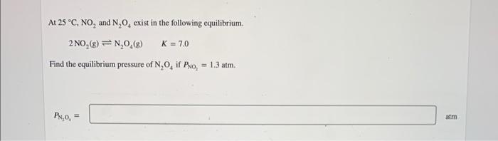 At 25 C No And N O Exist In The Following Equilibrium 2 No G N O G Find The Equilibrium Pressure Of N O If Pso 1
