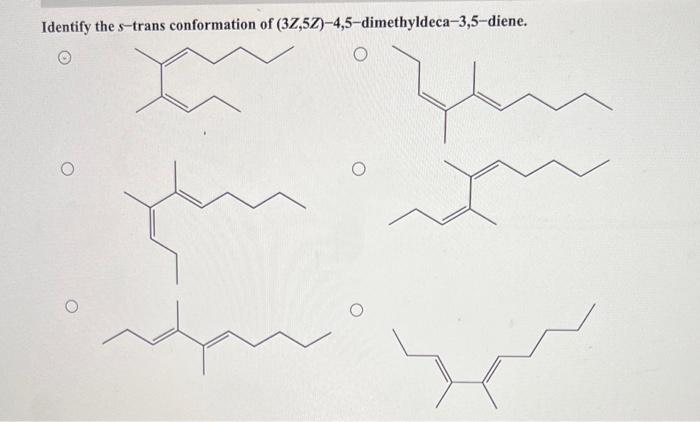 Identify The S Trans Conformation Of 3z 5z 4 5 Dimethyldeca 3 5 Diene O 1