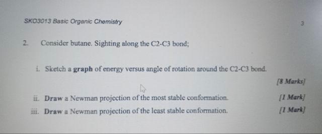 Sko3013 Basic Organic Chemistry 2 Consider Butane Sighting Along The C2 C3 Bond I Sketch A Graph Of Energy Versus An 1