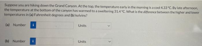 Suppose You Are Hiking Down The Grand Canyon At The Top The Temperature Early In The Morning Is A Cool 4 33 C By Lat 1