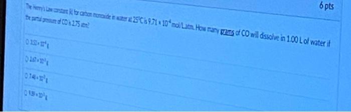 The Herry S Law Start For Carbon Tonide In Ater At 25cis 9 71x10 Mol Latm How Many Grams Of Co Will Dissolve In 1 00 L 1