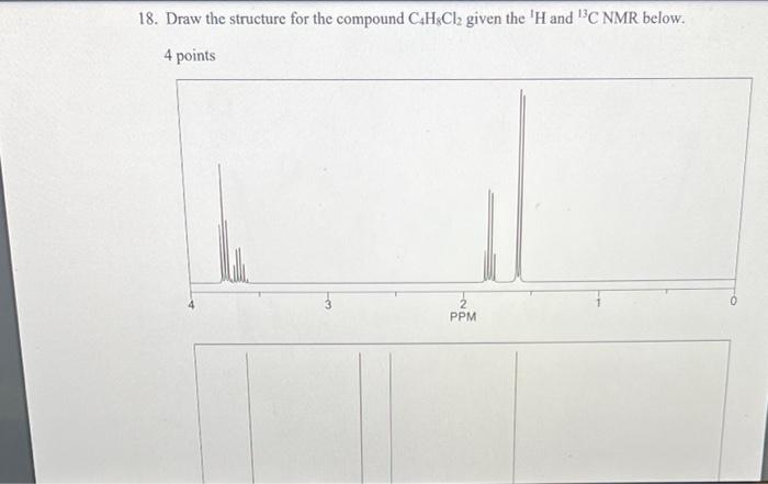 18 Draw The Structure For The Compound C4h Cl Given The H And C Nmr Below 4 Points Ppm 60 50 4 40 Ppm 30 Ppm 20 1 1