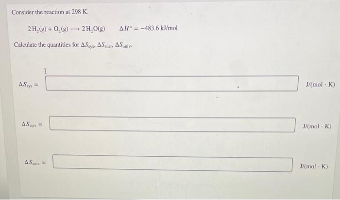 Consider The Reaction At 298 K 2h G O G 2h O G Calculate The Quantities For Assyss As Surrs As Univ As As S 1