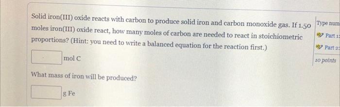 Part 12 Solid Iron Iii Oxide Reacts With Carbon To Produce Solid Iron And Carbon Monoxide Gas If 1 50 Type Num Moles I 1