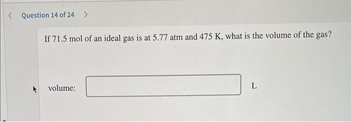 If 50 5 Mol Of An Ideal Gas Occupies 38 5 L At 17 00 C What Is The Pressure Of The Gas P Atm Question 14 Of 24 3