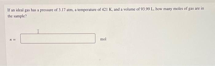 If 50 5 Mol Of An Ideal Gas Occupies 38 5 L At 17 00 C What Is The Pressure Of The Gas P Atm Question 14 Of 24 4