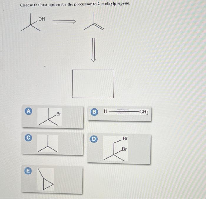 Choose The Best Option For The Precursor To 2 Methylpropene 1