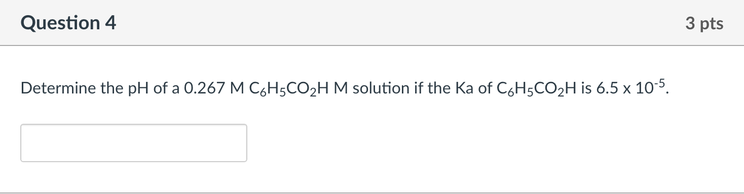 Determine The Ph Of A 0 267mc6 H5 Co2 Hm Solution If The Ka Of C6 H5 Co2 H Is 6 5 10 5 1