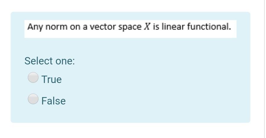 Any Norm On A Vector Space X Is Linear Functional Select One True False 1