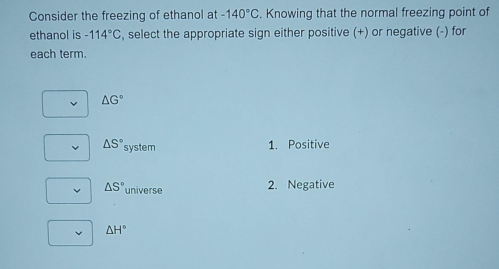 Consider The Freezing Of Ethanol At 140 C Knowing That The Normal Freezing Point Of Ethanol Is 114 C Select The Appr 1