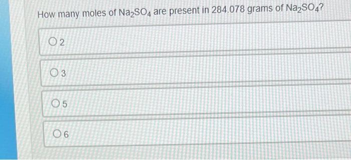 How Many Moles Of Na2 So4 Are Present In 284 078 Grams Of Na2 So4 2 3 5 6 1