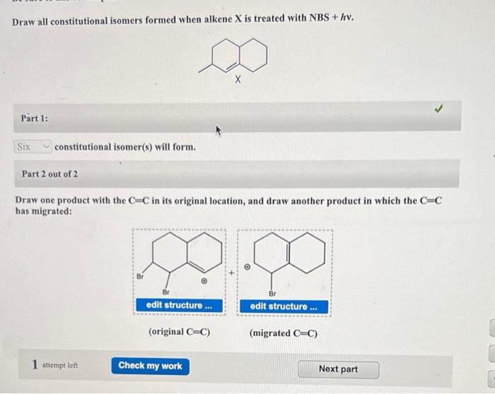 Draw All Constitutional Isomers Formed When Alkene X Is Treated With Nbs Hv Part 1 Constitutional Isomer S Will Form 1