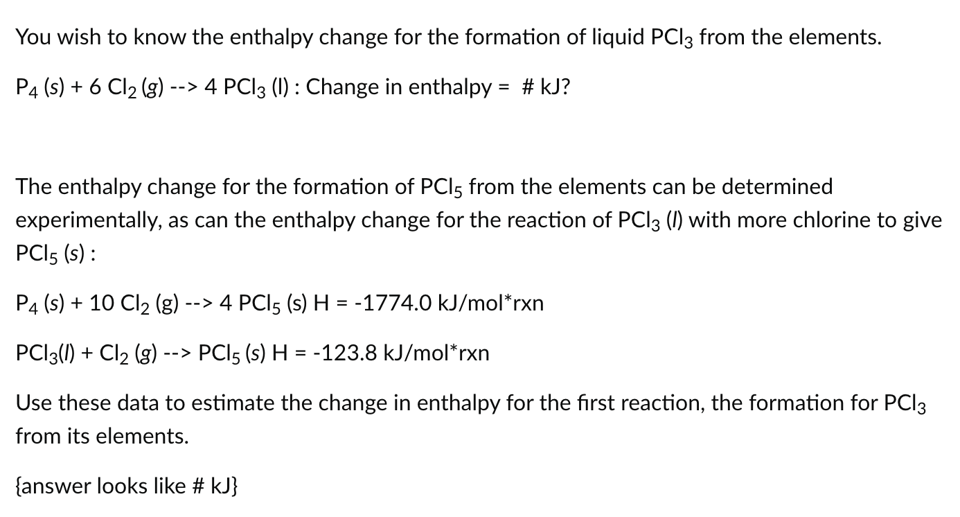 You Wish To Know The Enthalpy Change For The Formation Of Liquid Pcl3 From The Elements P4 S 6cl2 G 4pcl3 L Ch 1