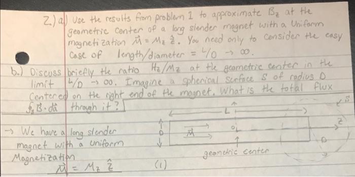 2 All Use The Results From Problem 1 To Approximate B At The Geometrie Center Of A Long Slender Magnet With A Uniform 1