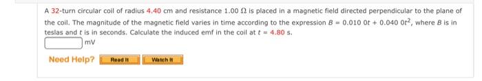 A 32 Turn Circular Coil Of Radius 4 40 Cm And Resistance 1 000 Is Placed In A Magnetic Field Directed Perpendicular To T 1