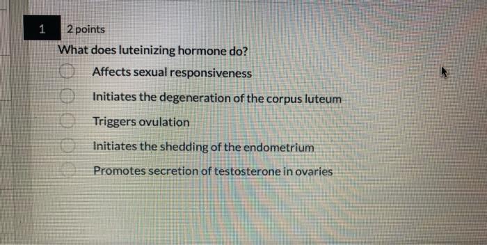 1 2 Points What Does Luteinizing Hormone Do Affects Sexual Responsiveness Initiates The Degeneration Of The Corpus Lute 1