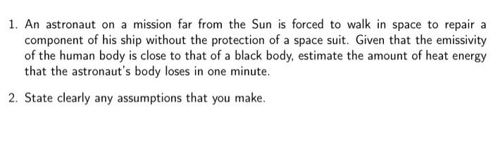 1 An Astronaut On A Mission Far From The Sun Is Forced To Walk In Space To Repair A Component Of His Ship Without The P 1