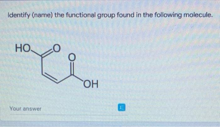 Identify Name The Functional Group Found In The Following Molecule Ho Your Answer Oh Xi 1