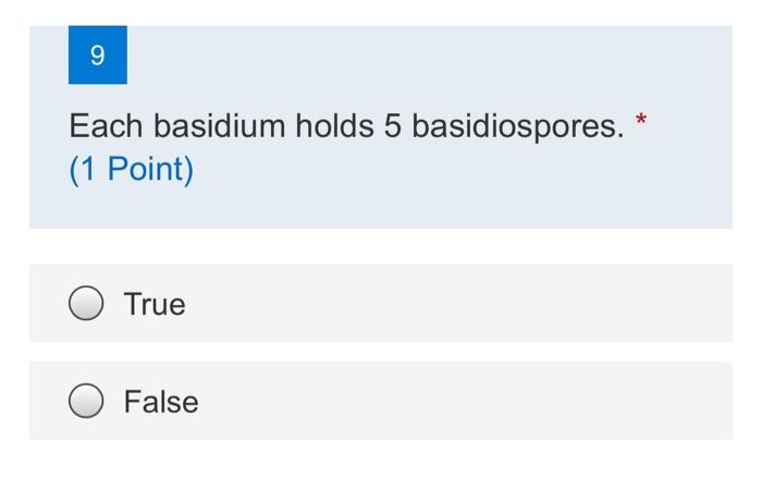 9 Each Basidium Holds 5 Basidiospores 1 Point True False 1