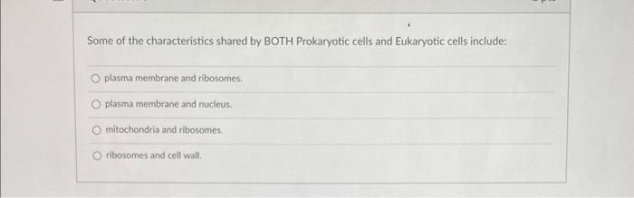 Some Of The Characteristics Shared By Both Prokaryotic Cells And Eukaryotic Cells Include O Plasma Membrane And Ribosom 1