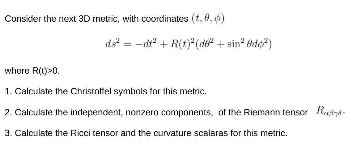 Consider The Next 3d Metric With Coordinates T 0 0 Ds Dt R T 202 Sino Od62 Where R T 0 1 Calculate Th 1