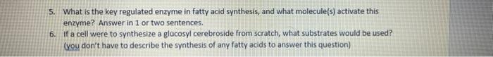 5 What Is The Key Regulated Enzyme In Fatty Acid Synthesis And What Molecule S Activate This Enzyme Answer In 1 Or T 1