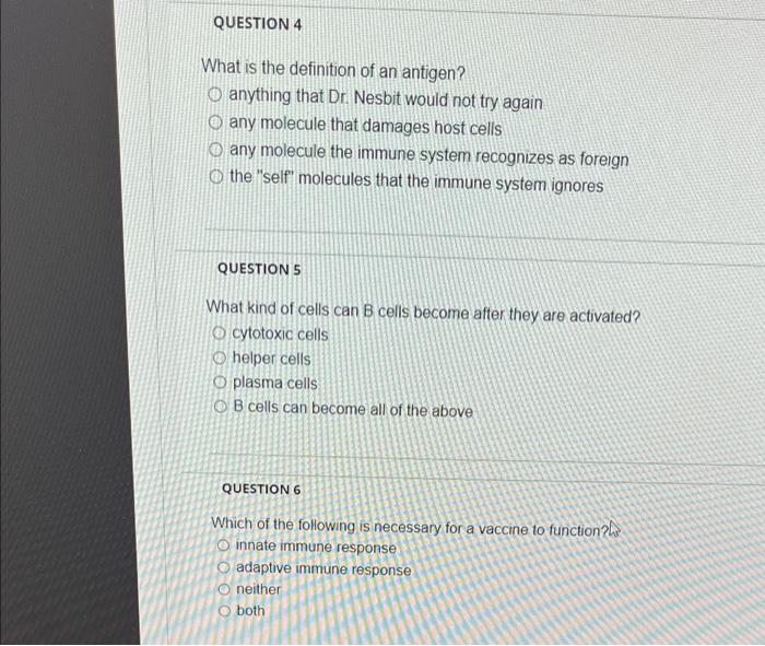 Question 4 What Is The Definition Of An Antigen O Anything That Dr Nesbit Would Not Try Again Any Molecule That Damage 1