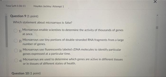 Time Left 1 06 11 Hayden Jackley Attempt 1 Question 9 1 Point Which Statement About Microarrays Is False 1 Microar 1