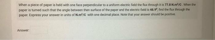 When A Piece Of Paper Is Held With One Face Perpendicular To A Uniform Electric Field The Flux Through It Is 77 8 N M C 1
