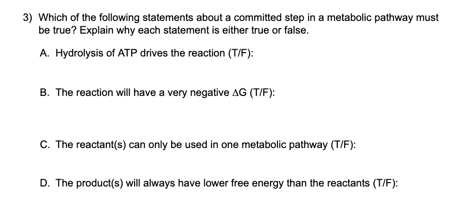 3 Which Of The Following Statements About A Committed Step In A Metabolic Pathway Must Be True Explain Why Each Statem 1