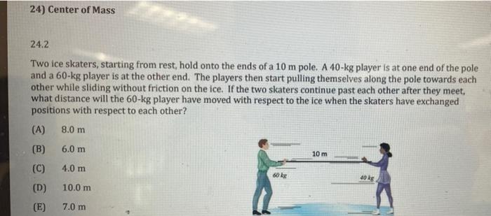 24 Center Of Mass 24 2 Two Ice Skaters Starting From Rest Hold Onto The Ends Of A 10 M Pole A 40 Kg Player Is At One 1