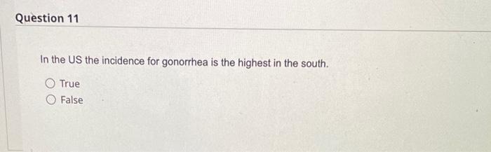 Question 11 In The Us The Incidence For Gonorrhea Is The Highest In The South True False Question 12 Typhoid Fever Is 1