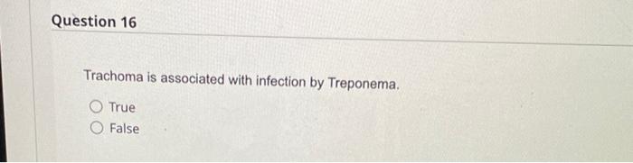 Question 16 Trachoma Is Associated With Infection By Treponema True False Question 17 A Bull S Eye Rash Is Characteris 1
