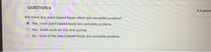 Question 6 Are There Any Plant Based Foods Which Are Complete Proteins Yes Most Plant Based Foods Are Complete Protein 1