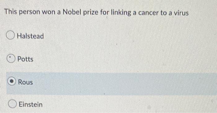 This Person Won A Nobel Prize For Linking A Cancer To A Virus Halstead Potts Rous Einstein Cafs May Produce This Type O 1
