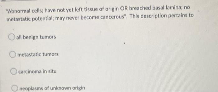 Abnormal Cells Have Not Yet Left Tissue Of Origin Or Breached Basal Lamina No Metastatic Potential May Never Become 1