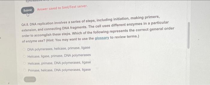 Synthe Submit Answer Saved To Simutext Server Q4 8 Dna Replication Involves A Series Of Steps Including Initiation M 1