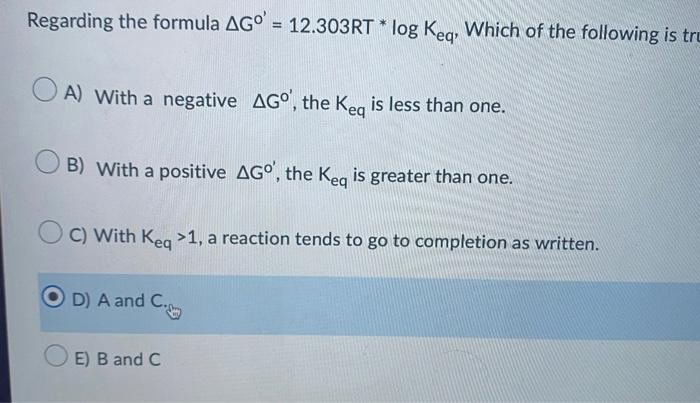 Regarding The Formula Ago 12 303rt Log Keq Which Of The Following Is Tre Oa With A Negative Ago The Keq Is Less Th 1