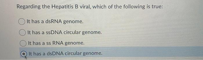 Regarding The Hepatitis B Viral Which Of The Following Is True It Has A Dsrna Genome It Has A Ssdna Circular Genome 1