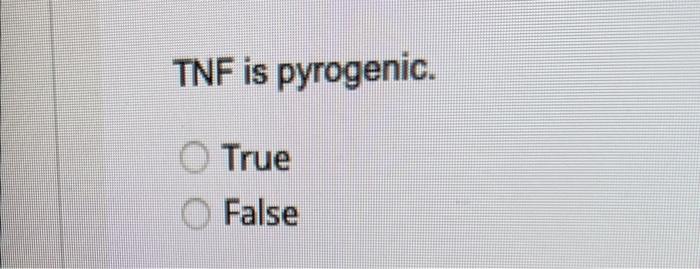Tnf Is Pyrogenic True False 1