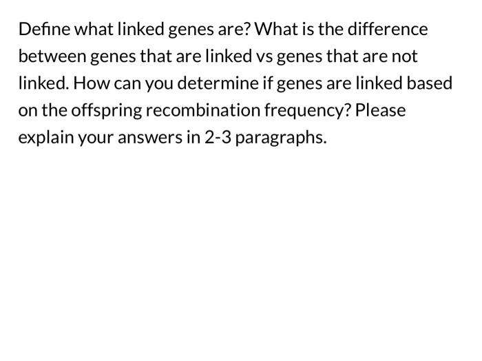 Define What Linked Genes Are What Is The Difference Between Genes That Are Linked Vs Genes That Are Not Linked How Can 1