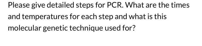 Please Give Detailed Steps For Pcr What Are The Times And Temperatures For Each Step And What Is This Molecular Genetic 1
