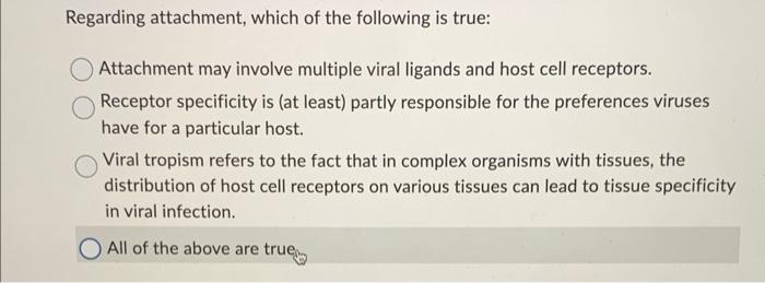 Regarding Attachment Which Of The Following Is True Attachment May Involve Multiple Viral Ligands And Host Cell Recept 1