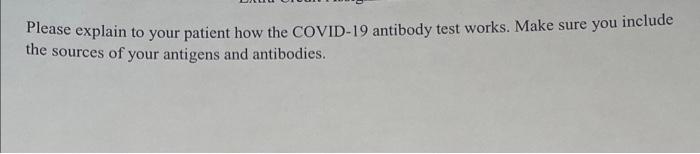 Please Explain To Your Patient How The Covid 19 Antibody Test Works Make Sure You Include The Sources Of Your Antigens 1