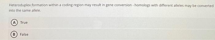 Heteroduplex Formation Within A Coding Region May Result In Gene Conversion Homologs With Different Alleles May Be Con 1
