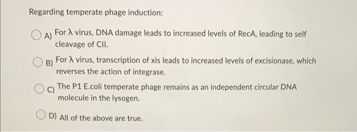 Regarding Temperate Phage Induction A For A Virus Dna Damage Leads To Increased Levels Of Reca Leading To Self Cleav 1