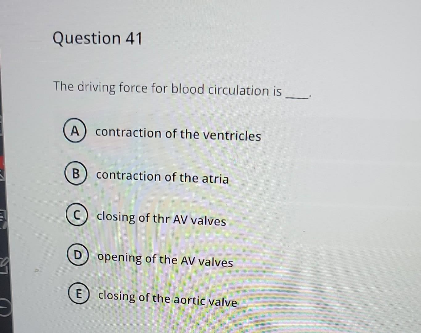 The Driving Force For Blood Circulation Is Contraction Of The Ventricles Contraction Of The Atria Closing Of Thr Av Valv 1