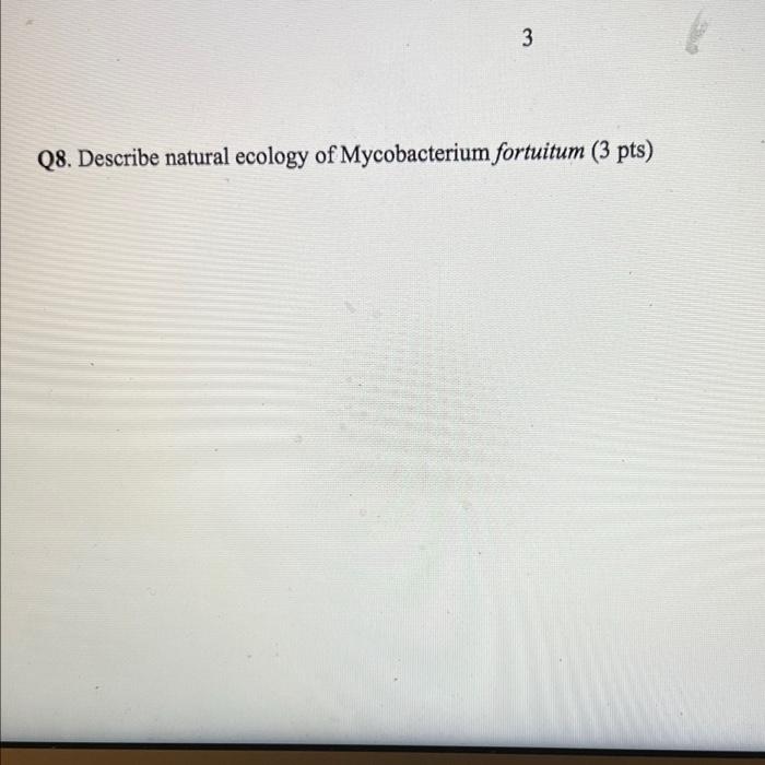 3 Q8 Describe Natural Ecology Of Mycobacterium Fortuitum 3 Pts 1